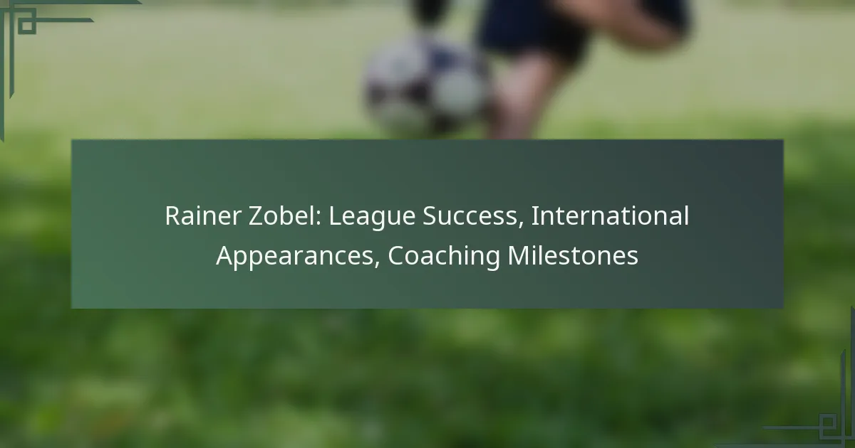 Rainer Zobel: League Success, International Appearances, Coaching Milestones