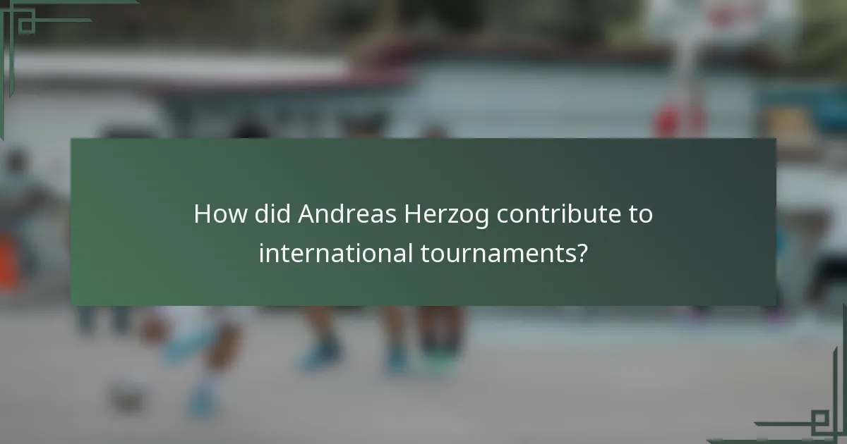 How did Andreas Herzog contribute to international tournaments?