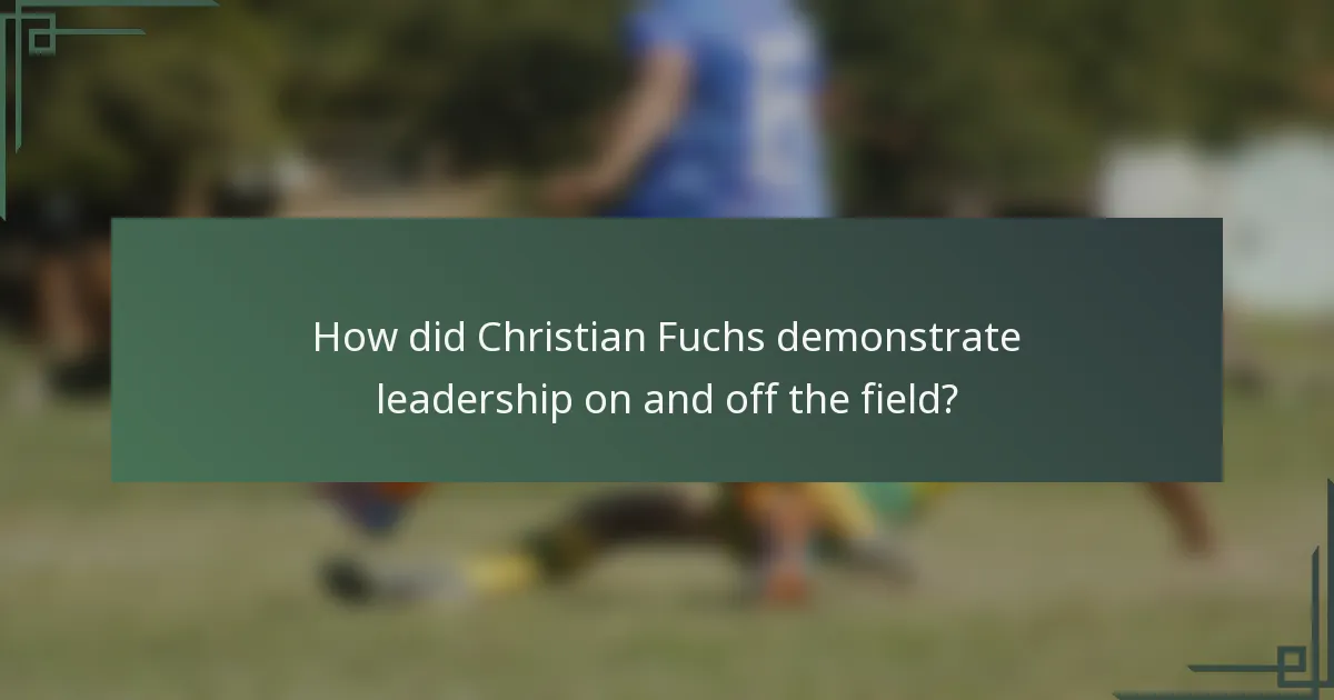 How did Christian Fuchs demonstrate leadership on and off the field?