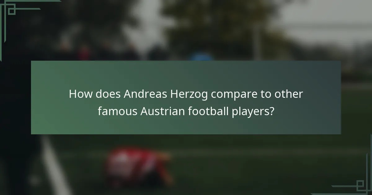 How does Andreas Herzog compare to other famous Austrian football players?