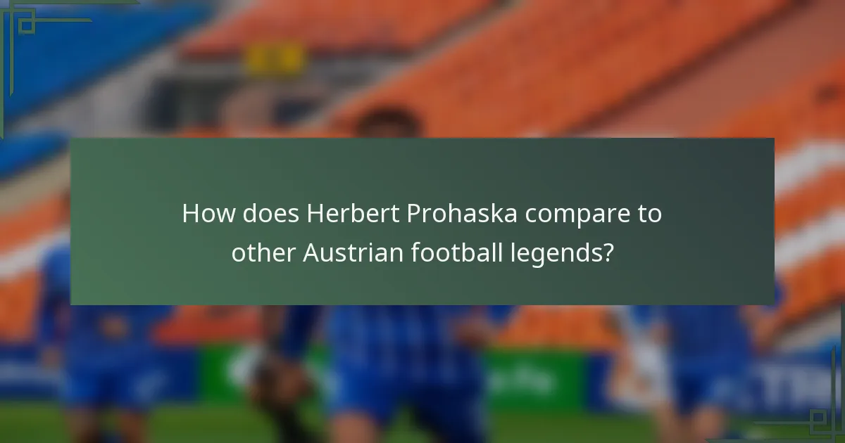 How does Herbert Prohaska compare to other Austrian football legends?