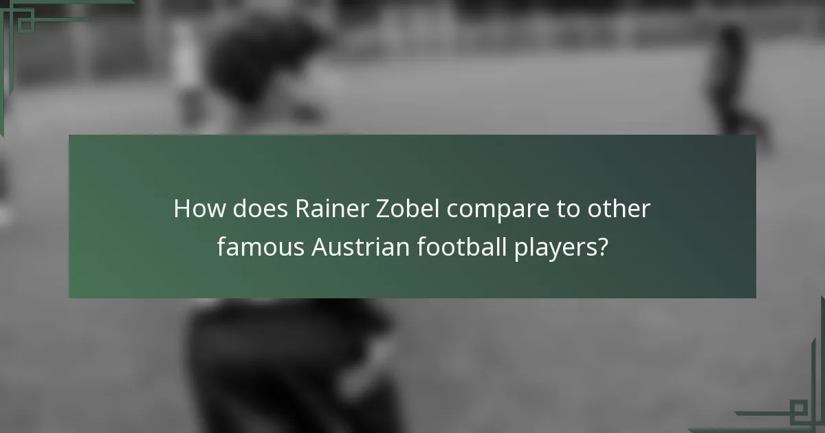 How does Rainer Zobel compare to other famous Austrian football players?