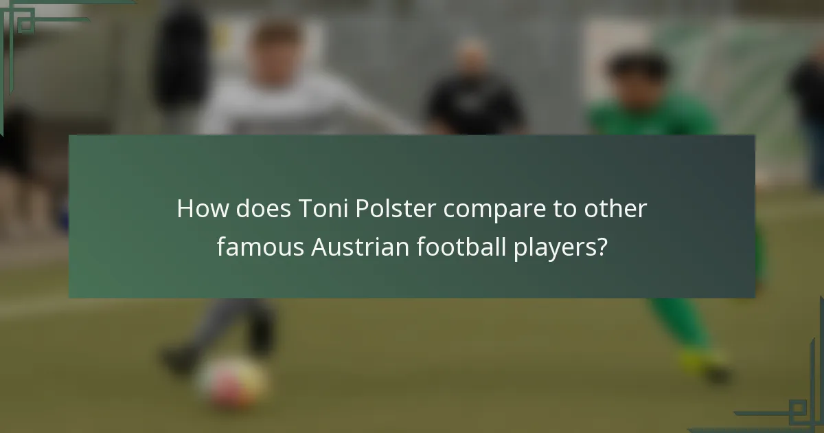 How does Toni Polster compare to other famous Austrian football players?