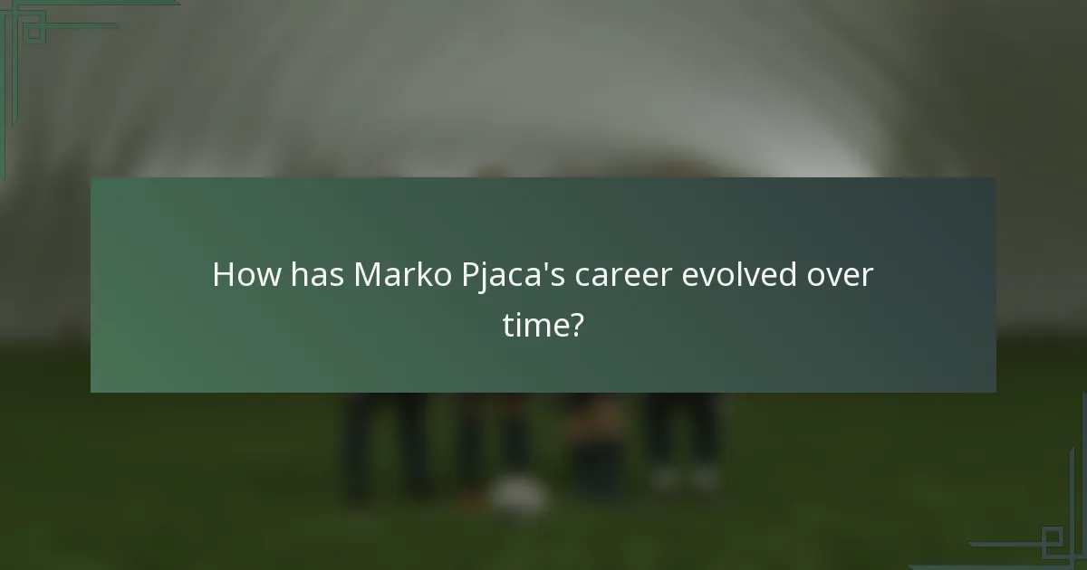 How has Marko Pjaca's career evolved over time?