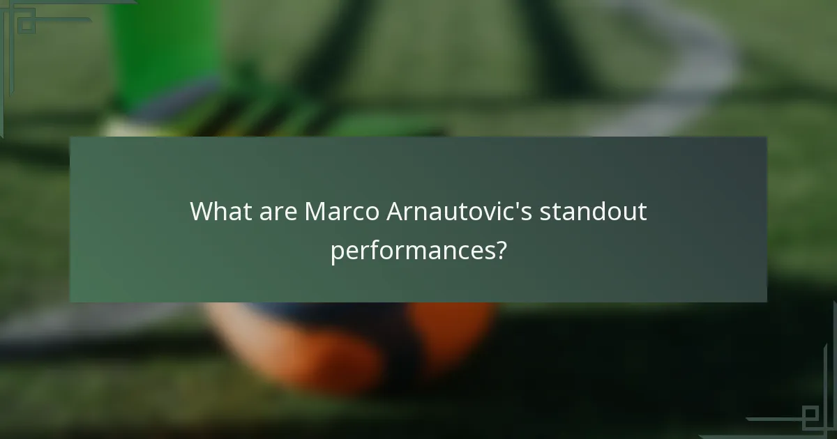 What are Marco Arnautovic's standout performances?