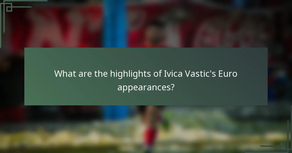 What are the highlights of Ivica Vastic's Euro appearances?