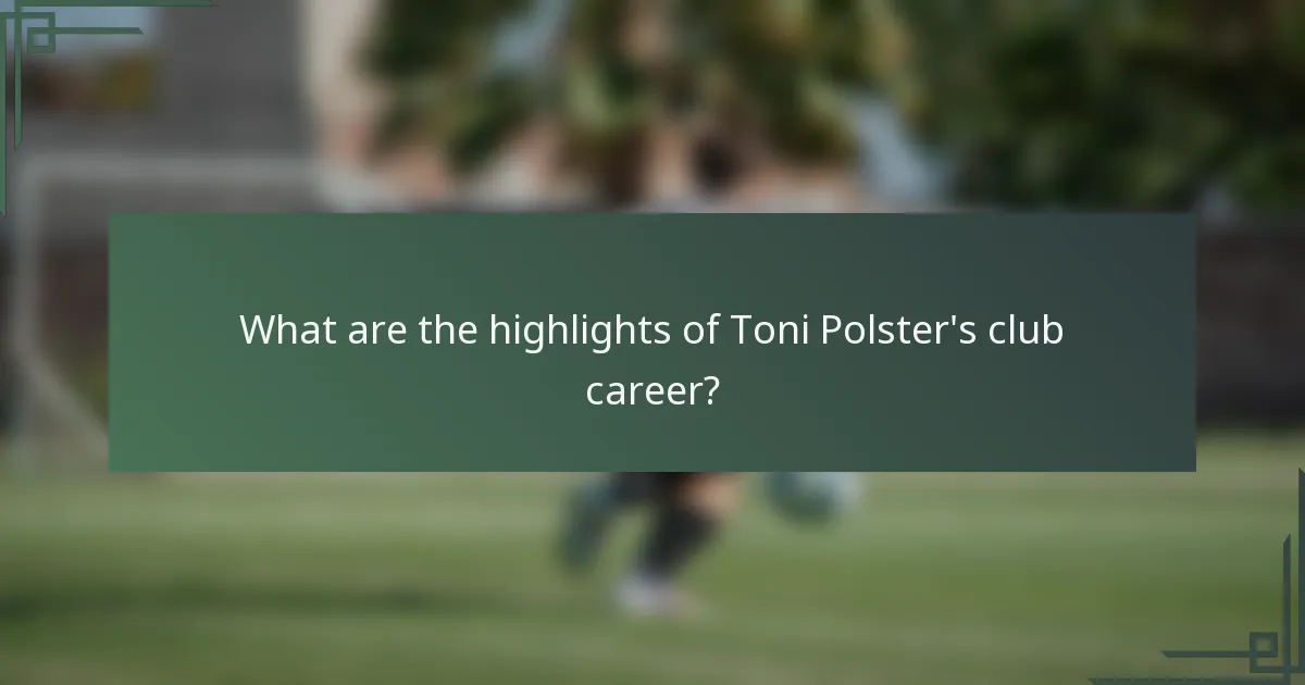 What are the highlights of Toni Polster's club career?