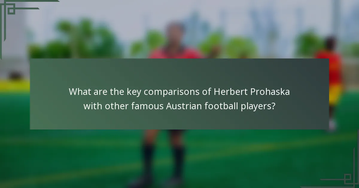 What are the key comparisons of Herbert Prohaska with other famous Austrian football players?