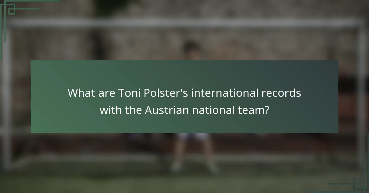 What are Toni Polster's international records with the Austrian national team?