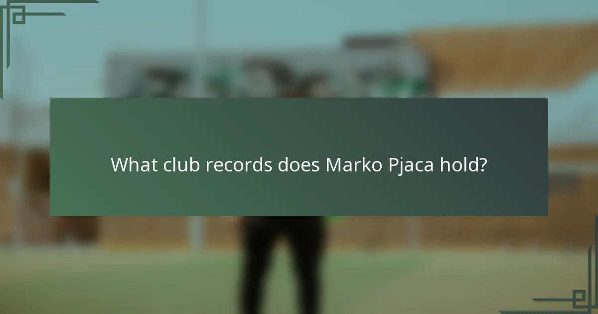 What club records does Marko Pjaca hold?