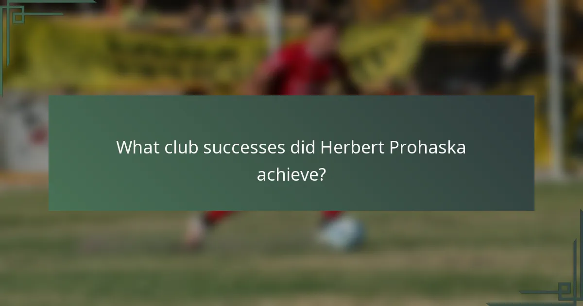 What club successes did Herbert Prohaska achieve?