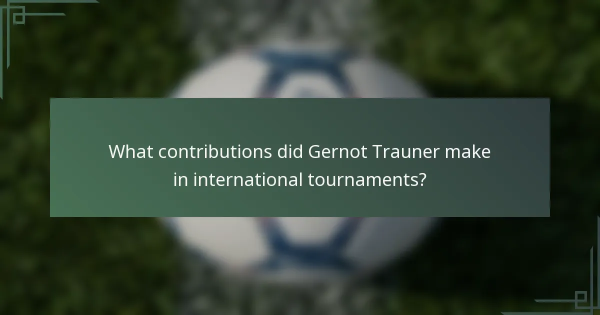 What contributions did Gernot Trauner make in international tournaments?