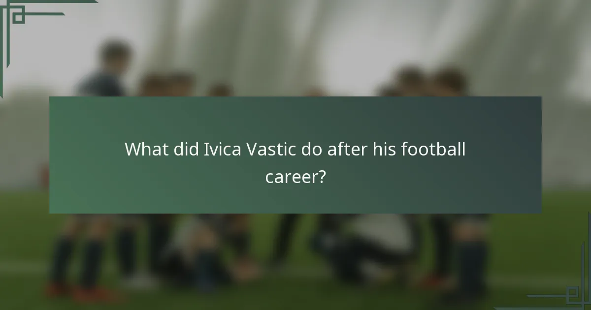 What did Ivica Vastic do after his football career?