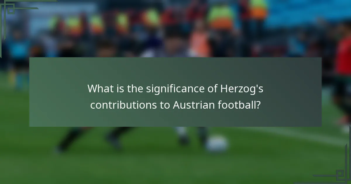 What is the significance of Herzog's contributions to Austrian football?