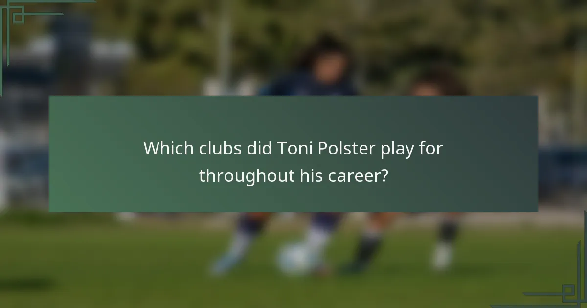 Which clubs did Toni Polster play for throughout his career?