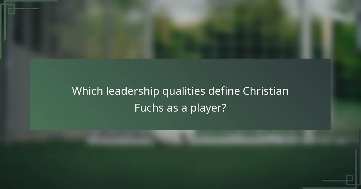 Which leadership qualities define Christian Fuchs as a player?