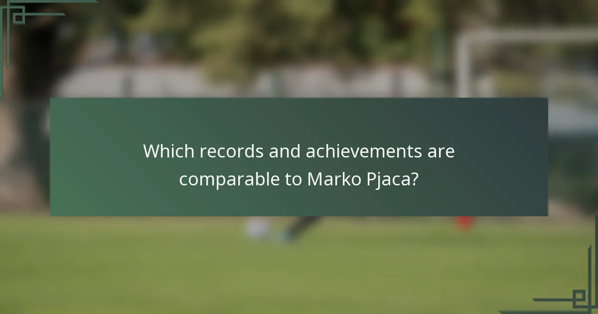 Which records and achievements are comparable to Marko Pjaca?
