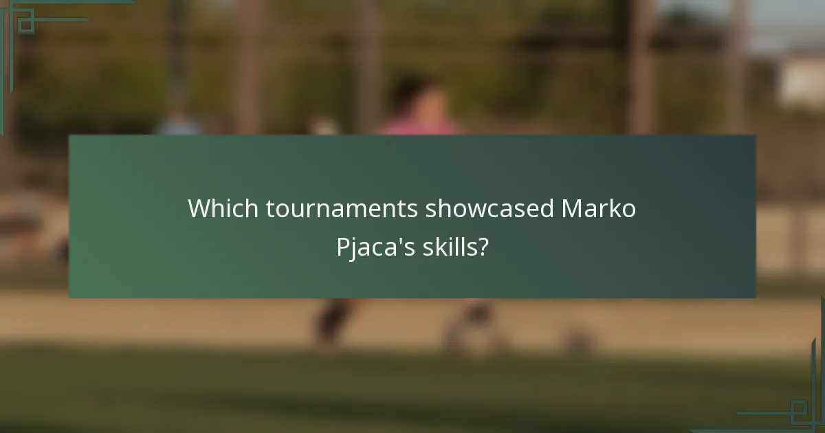 Which tournaments showcased Marko Pjaca's skills?